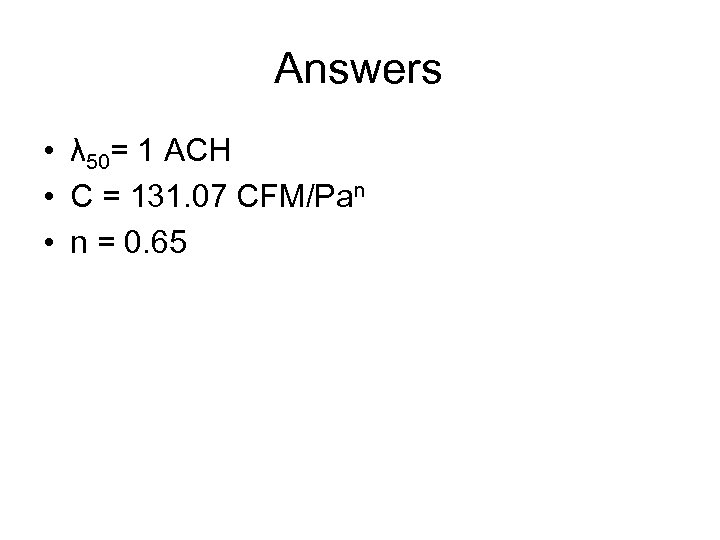 Answers • λ 50= 1 ACH • C = 131. 07 CFM/Pan • n