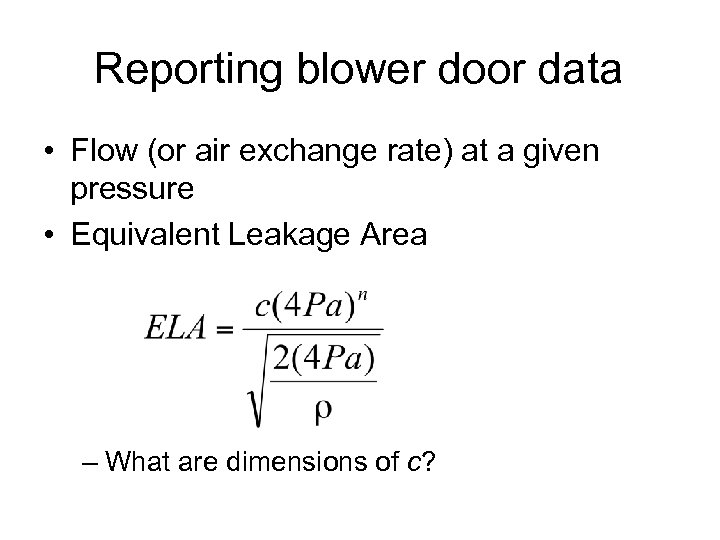 Reporting blower door data • Flow (or air exchange rate) at a given pressure