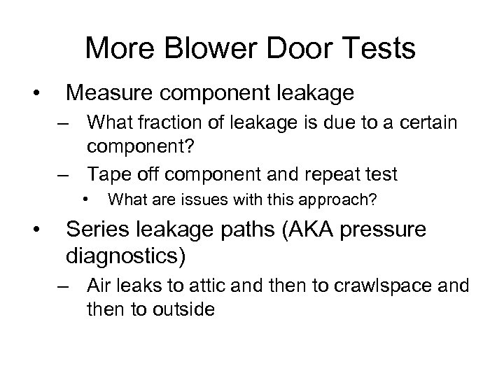 More Blower Door Tests • Measure component leakage – What fraction of leakage is