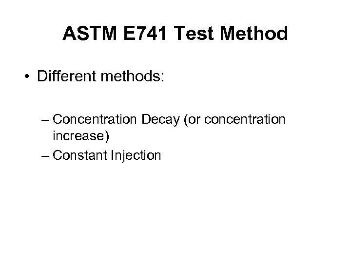 ASTM E 741 Test Method • Different methods: – Concentration Decay (or concentration increase)