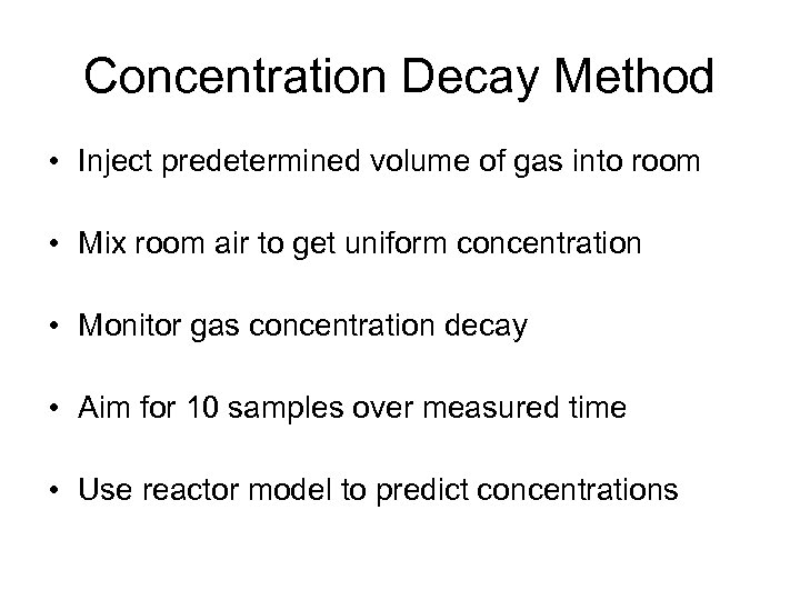 Concentration Decay Method • Inject predetermined volume of gas into room • Mix room