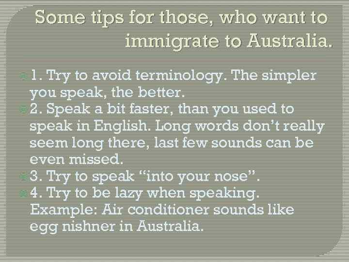 Some tips for those, who want to immigrate to Australia. 1. Try to avoid