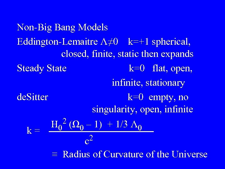 Non-Big Bang Models Eddington-Lemaitre Λ≠ 0 k=+1 spherical, closed, finite, static then expands Steady