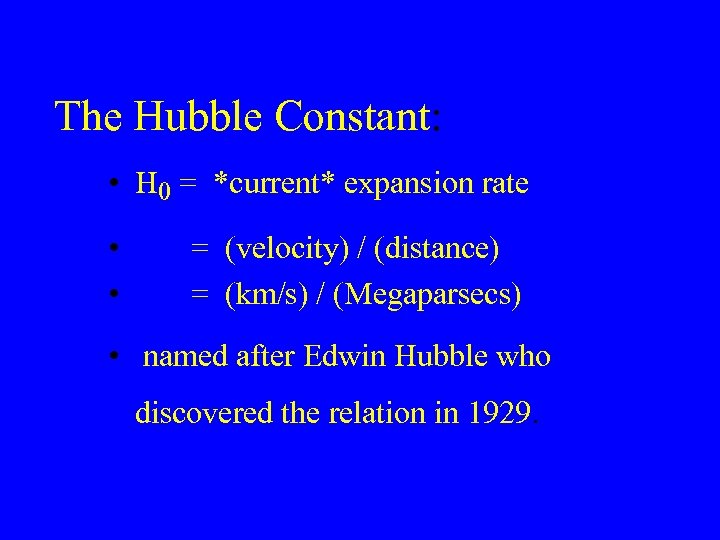 The Hubble Constant: • H 0 = *current* expansion rate • • = (velocity)