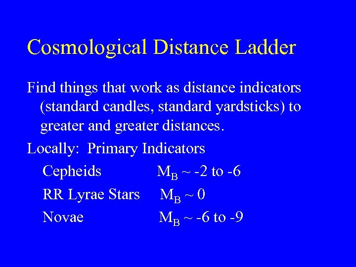 Cosmological Distance Ladder Find things that work as distance indicators (standard candles, standard yardsticks)