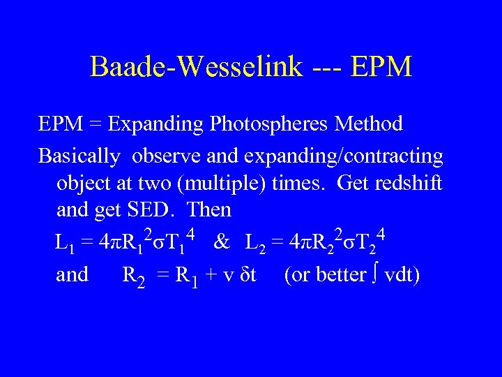 Baade-Wesselink --- EPM = Expanding Photospheres Method Basically observe and expanding/contracting object at two