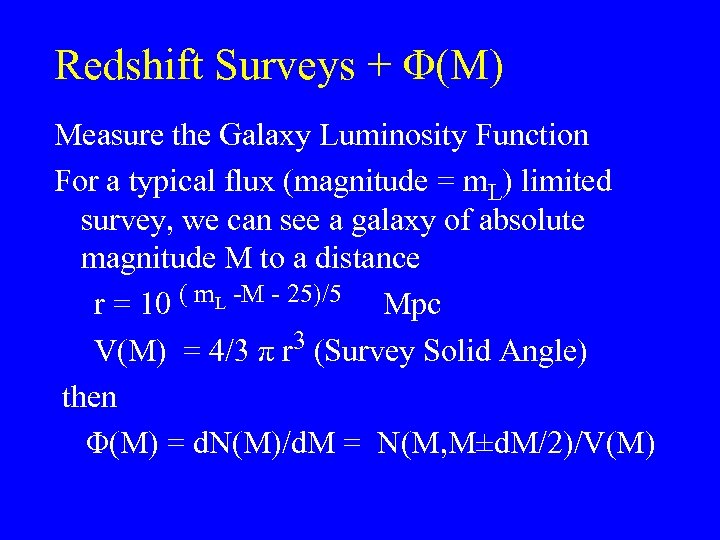Redshift Surveys + Φ(M) Measure the Galaxy Luminosity Function For a typical flux (magnitude