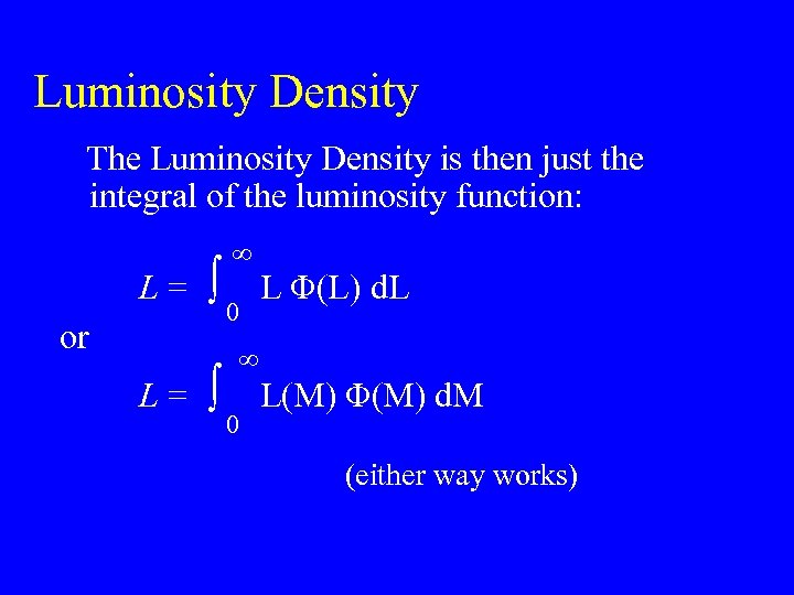 Luminosity Density The Luminosity Density is then just the integral of the luminosity function: