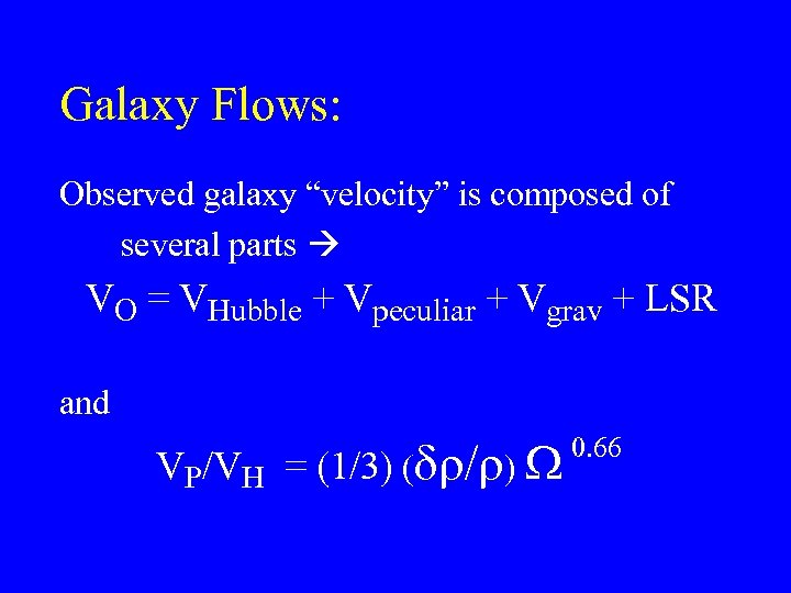 Galaxy Flows: Observed galaxy “velocity” is composed of several parts VO = VHubble +