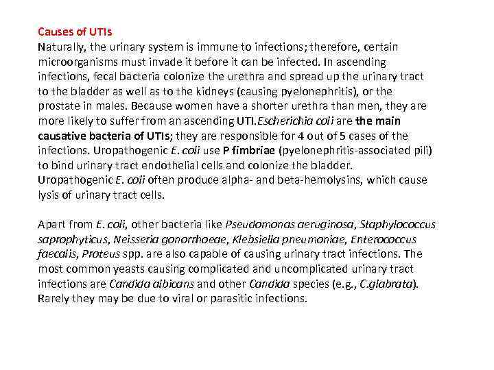 Causes of UTIs Naturally, the urinary system is immune to infections; therefore, certain microorganisms