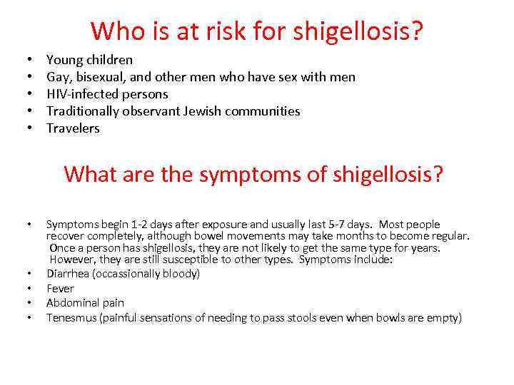 Who is at risk for shigellosis? • • • Young children Gay, bisexual, and