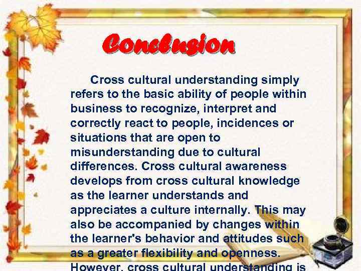 Conclusion Cross cultural understanding simply refers to the basic ability of people within business