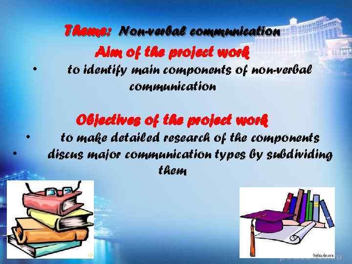 Theme: Non-verbal communication Aim of the project work • to identify main components of