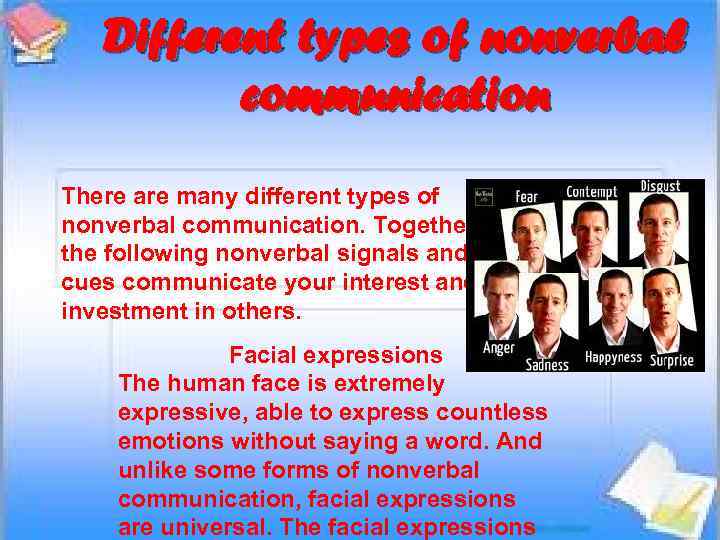 Different types of nonverbal communication There are many different types of nonverbal communication. Together,