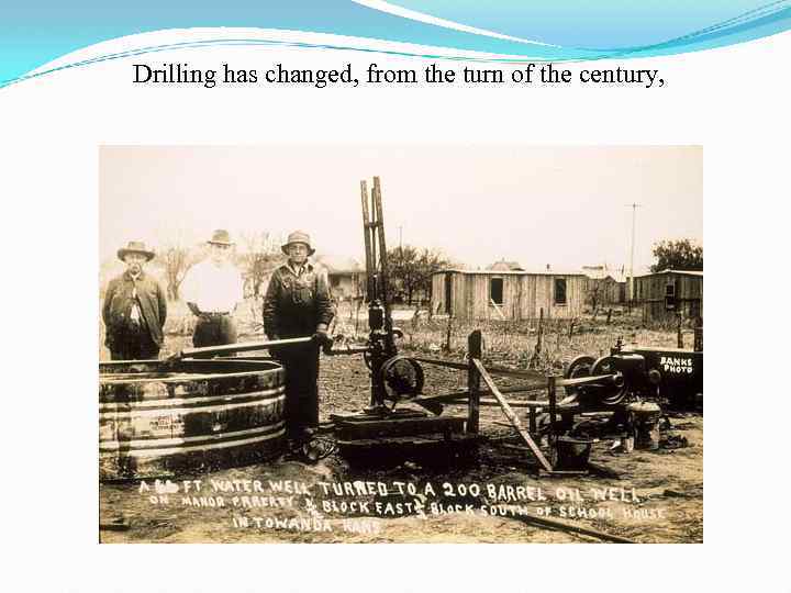 Drilling has changed, from the turn of the century, 