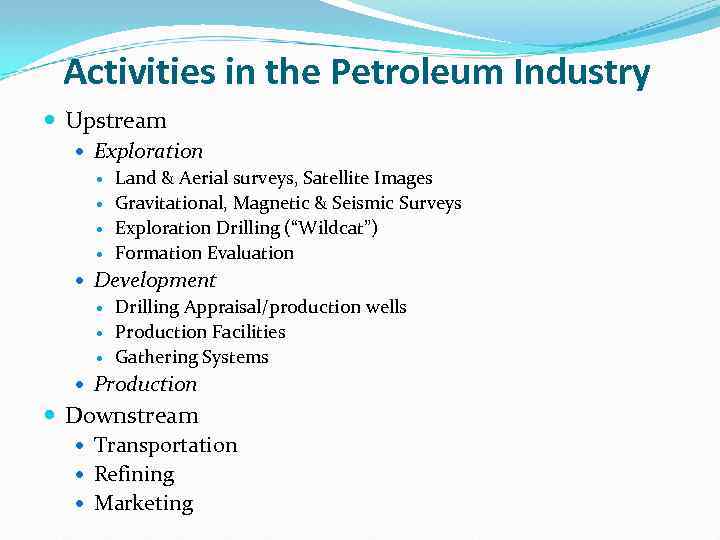 Activities in the Petroleum Industry Upstream Exploration Land & Aerial surveys, Satellite Images Gravitational,