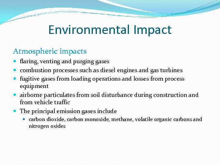 Environmental Impact Atmospheric impacts flaring, venting and purging gases combustion processes such as diesel