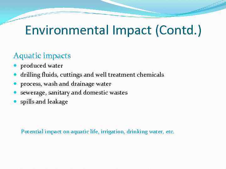 Environmental Impact (Contd. ) Aquatic impacts produced water drilling fluids, cuttings and well treatment