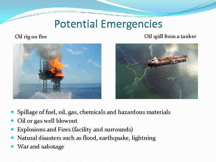 Potential Emergencies Oil rig on fire Oil spill from a tanker Spillage of fuel,