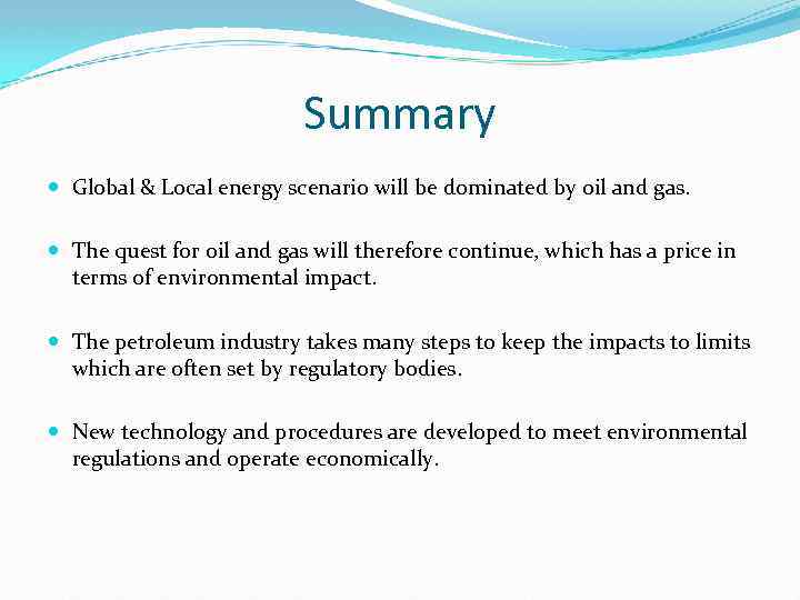 Summary Global & Local energy scenario will be dominated by oil and gas. The