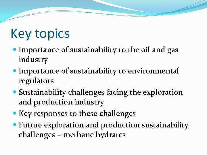 Key topics Importance of sustainability to the oil and gas industry Importance of sustainability