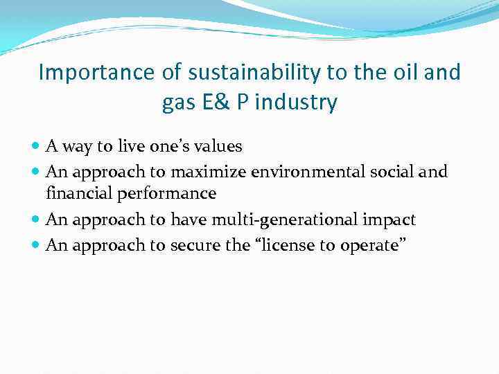 Importance of sustainability to the oil and gas E& P industry A way to