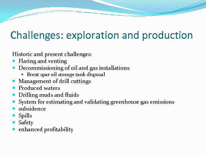 Challenges: exploration and production Historic and present challenges: Flaring and venting Decommissioning of oil