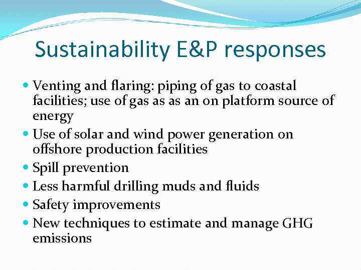 Sustainability E&P responses Venting and flaring: piping of gas to coastal facilities; use of