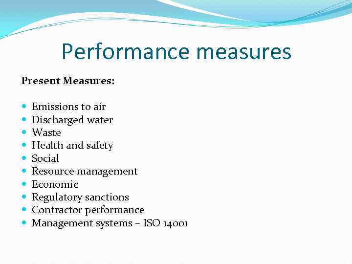 Performance measures Present Measures: Emissions to air Discharged water Waste Health and safety Social