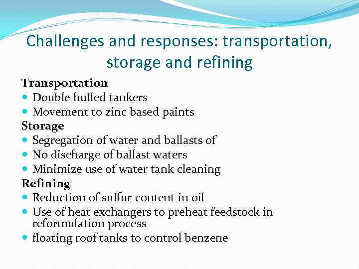 Challenges and responses: transportation, storage and refining Transportation Double hulled tankers Movement to zinc