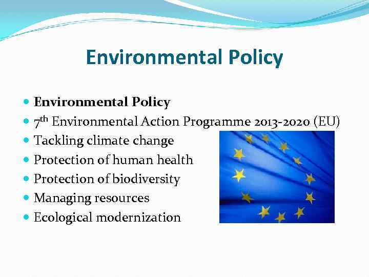 Environmental Policy 7 th Environmental Action Programme 2013 -2020 (EU) Tackling climate change Protection