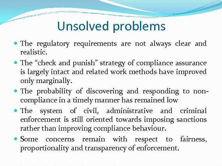 Unsolved problems The regulatory requirements are not always clear and realistic. The “check and