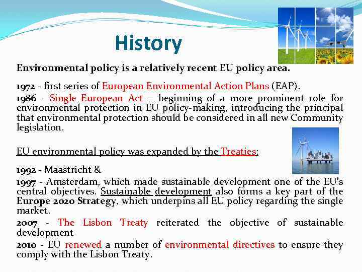 History Environmental policy is a relatively recent EU policy area. 1972 - first series