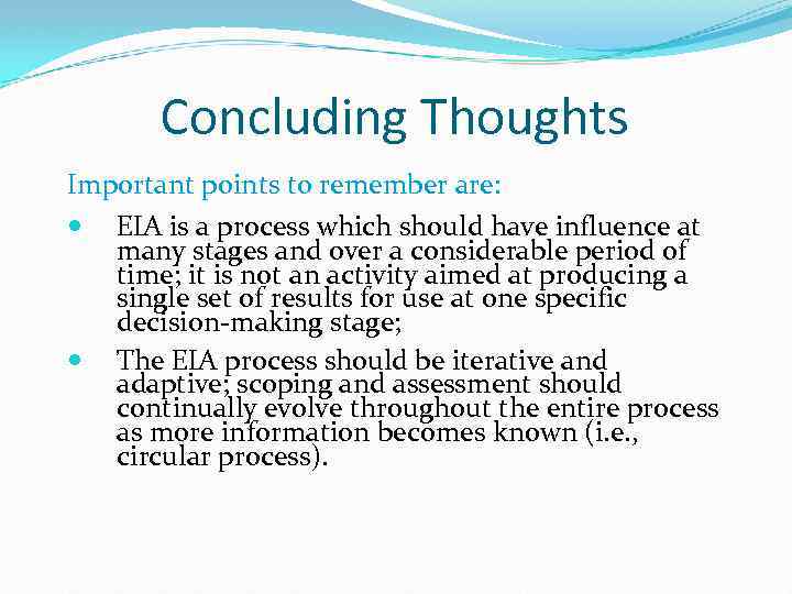 Concluding Thoughts Important points to remember are: EIA is a process which should have