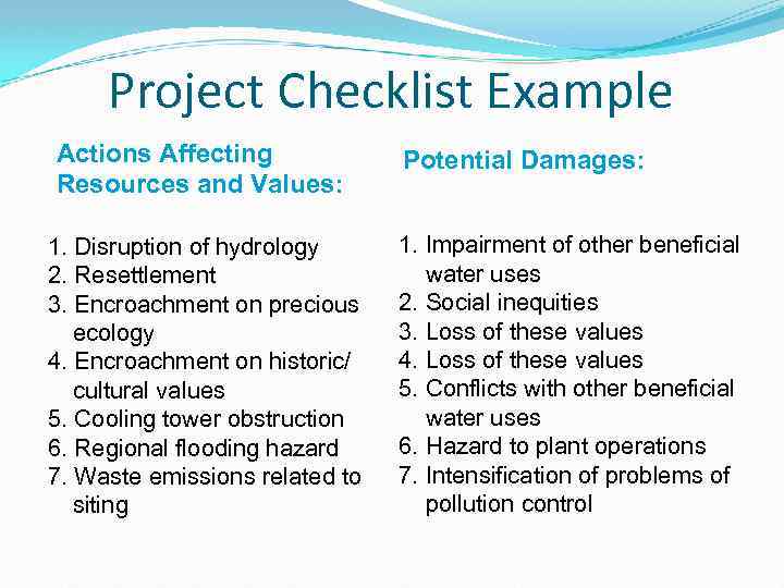 Project Checklist Example Actions Affecting Resources and Values: 1. Disruption of hydrology 2. Resettlement