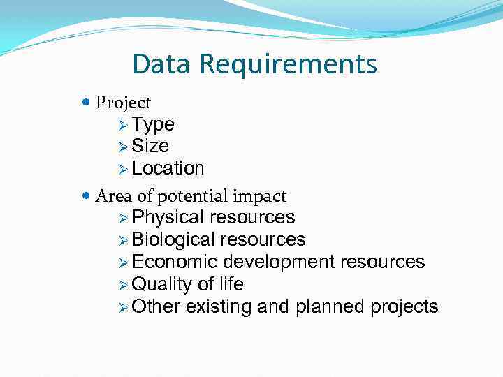 Data Requirements Project Ø Type Ø Size Ø Location Area of potential impact Ø