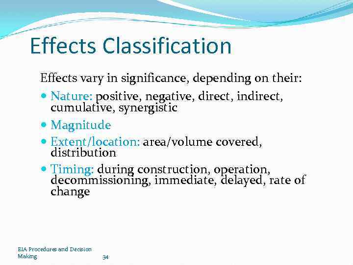 Effects Classification Effects vary in significance, depending on their: Nature: positive, negative, direct, indirect,