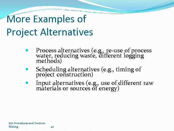 More Examples of Project Alternatives Process alternatives (e. g. , re-use of process water,