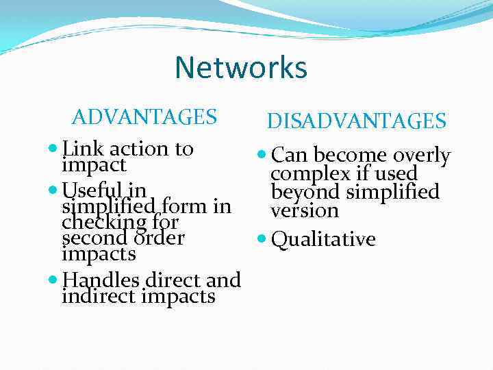 Networks ADVANTAGES DISADVANTAGES Link action to Can become overly impact complex if used Useful