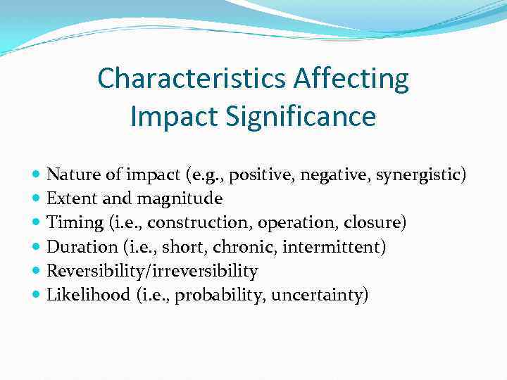 Characteristics Affecting Impact Significance Nature of impact (e. g. , positive, negative, synergistic) Extent