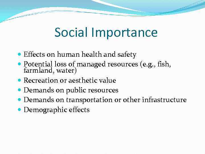 Social Importance Effects on human health and safety Potential loss of managed resources (e.