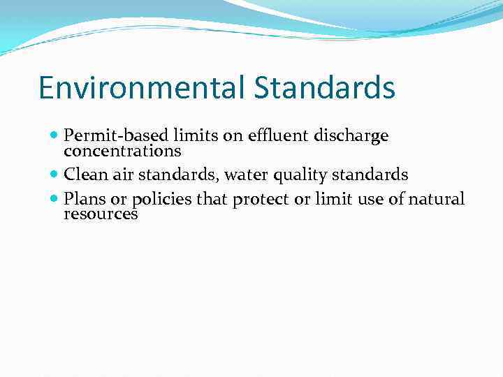 Environmental Standards Permit-based limits on effluent discharge concentrations Clean air standards, water quality standards