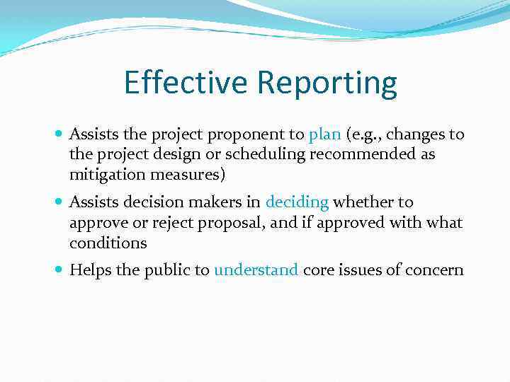 Effective Reporting Assists the project proponent to plan (e. g. , changes to the