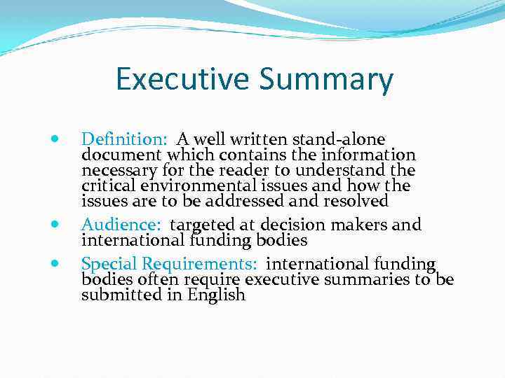 Executive Summary Definition: A well written stand-alone document which contains the information necessary for