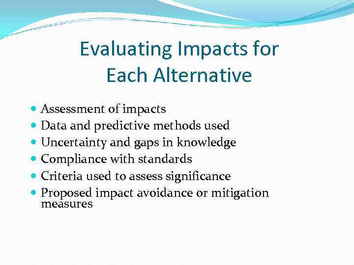 Evaluating Impacts for Each Alternative Assessment of impacts Data and predictive methods used Uncertainty