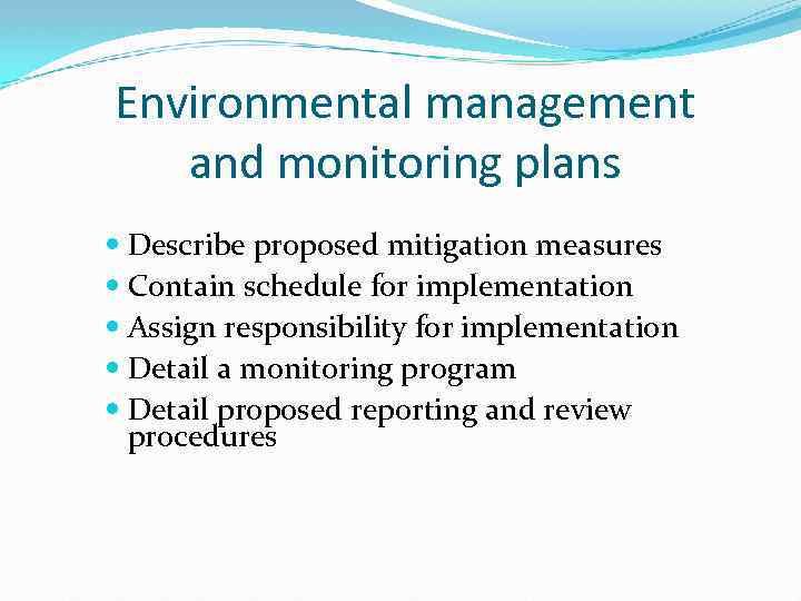 Environmental management and monitoring plans Describe proposed mitigation measures Contain schedule for implementation Assign