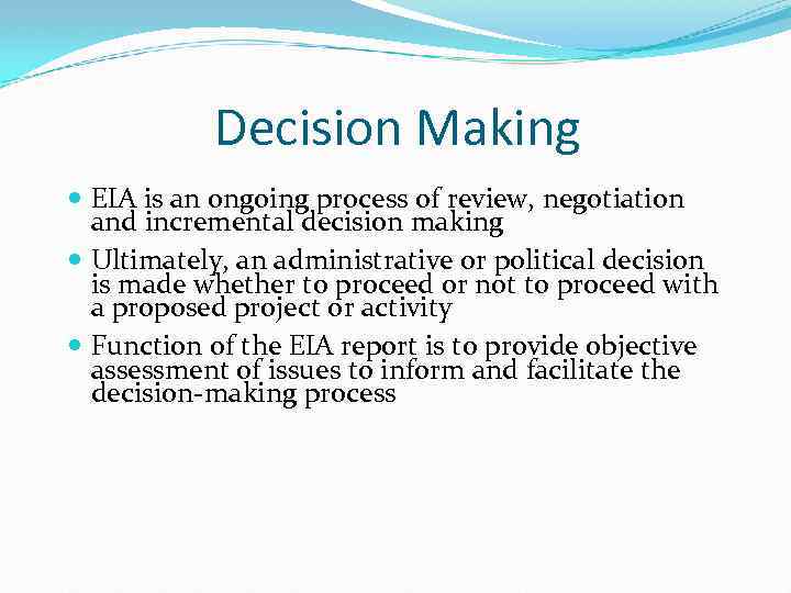 Decision Making EIA is an ongoing process of review, negotiation and incremental decision making