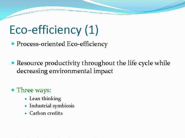 Eco-efficiency (1) Process-oriented Eco-efficiency Resource productivity throughout the life cycle while decreasing environmental impact