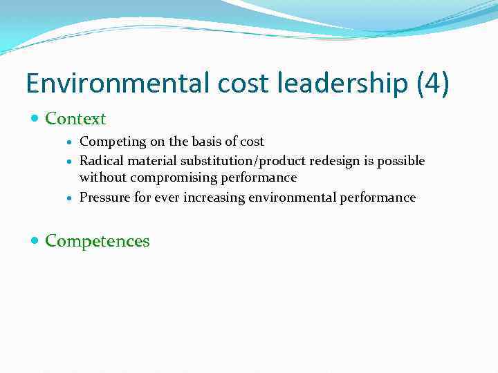 Environmental cost leadership (4) Context Competing on the basis of cost Radical material substitution/product