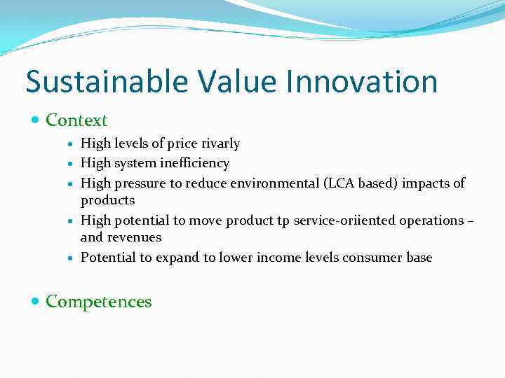 Sustainable Value Innovation Context High levels of price rivarly High system inefficiency High pressure